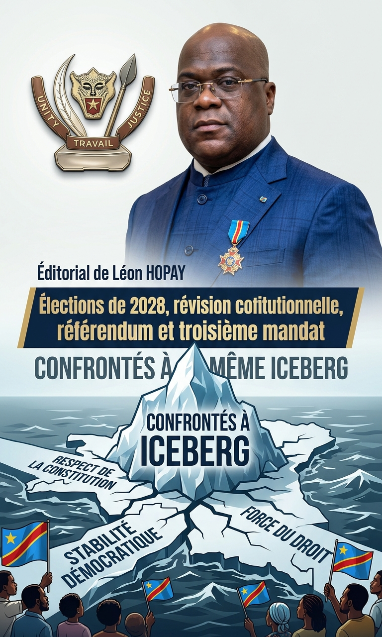 Éditorial de Léon HOPAY : Élections de 2028, révision constitutionnelle, référendum et troisième mandat confrontés à un même iceberg